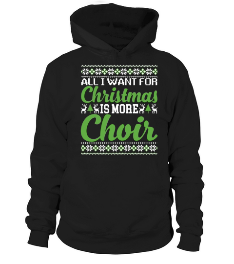 All I Want For Christmas Is More Choir Funny Hoodie Unisex