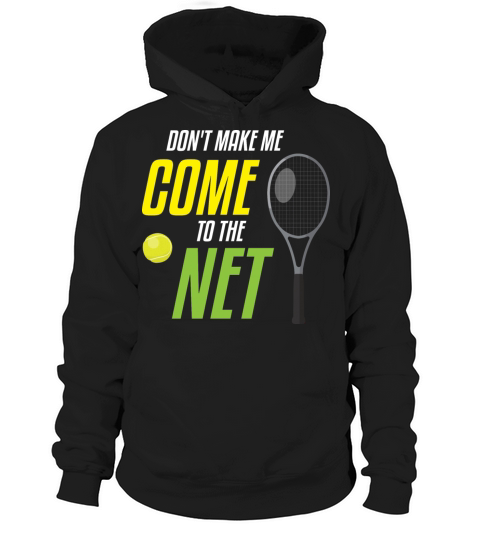 Dont Make Me Come to the Net Tennis Player Quote Hoodie Unisex