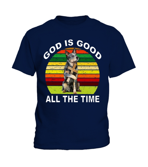 Australian Cattle Heeler god is good all the time vintage shirt Kids T-Shirt