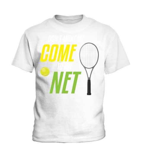 Dont Make Me Come to the Net Tennis Player Quote Kids T-Shirt