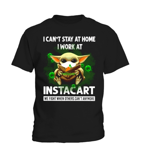I Can’t Stay At Home I Work At Instacart We Fight When Others Can’t Anymore Shirt Kids T-Shirt