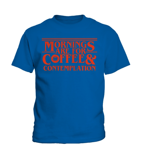 Mornings Are For Coffee And Contemplation Kids T-Shirt