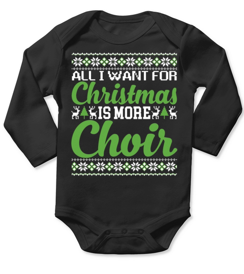 All I Want For Christmas Is More Choir Funny Long Sleeve Baby One-Piece