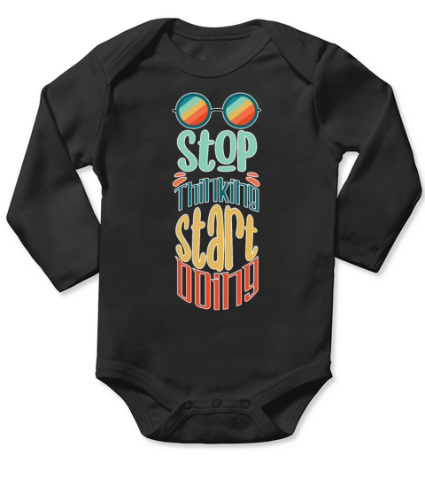 Fun Stop Thinking Start Doing Positive Message Ret Long Sleeve Baby One-Piece
