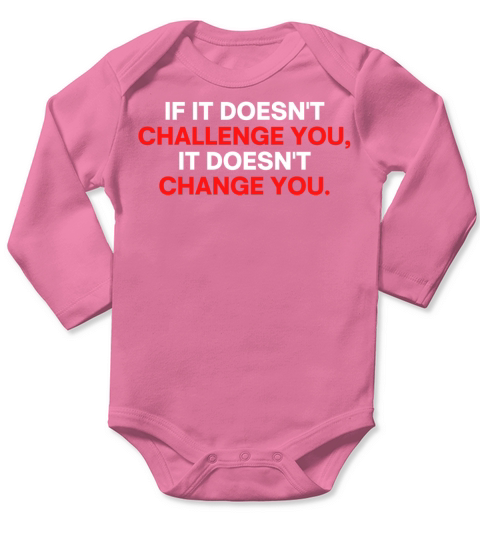 If It Doesnt Challenge You It Doesnt Change You Long Sleeve Baby One-Piece
