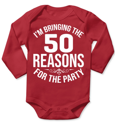 im bringing the 50 reasons T Shirt Long Sleeve Baby One-Piece
