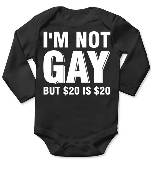 Im not gay but $20 is $20 Long Sleeve Baby One-Piece