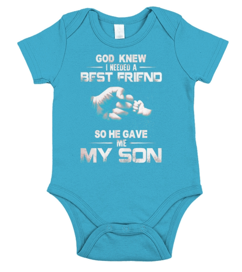 GOD KNEW GOD KNEW I NEEDED A BEST FRIEND SO HE GAVE ME MY SON Short Sleeve Baby One-Piece