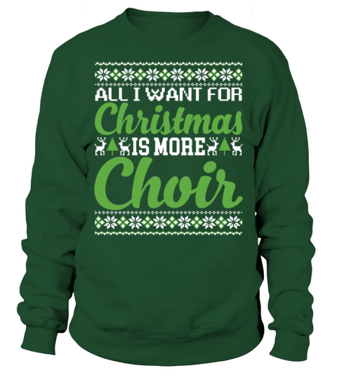 All I Want For Christmas Is More Choir Funny Sweatshirt Unisex