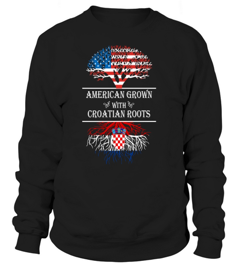 American grown With Croatian Roots Sweatshirt Unisex