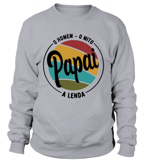 Daddy The Man The Myth The Legend Pai Brasileiro Sweatshirt Unisex