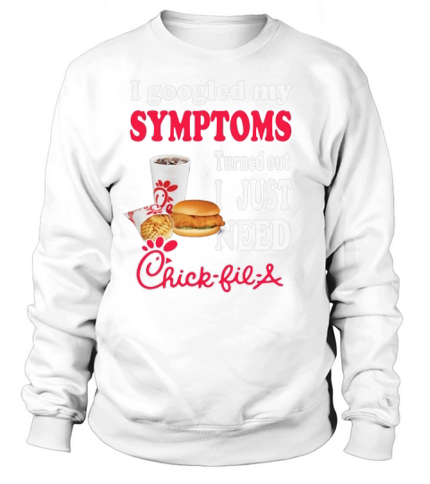 I googled my symptoms turned out I just need ChickFilA shirt Sweatshirt Unisex