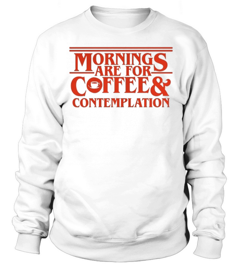 Mornings Are For Coffee And Contemplation Sweatshirt Unisex