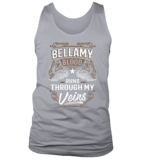 BELLAMY Blood Runs Through My Veins Legend name gifts T Shirt Tank Top Unisex