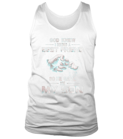 GOD KNEW GOD KNEW I NEEDED A BEST FRIEND SO HE GAVE ME MY SON Tank Top Unisex