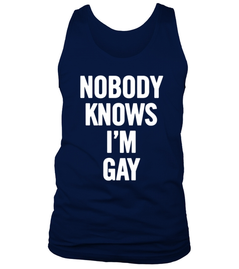 Nobody Knows I m Gay White T-Shirt Tank Top Unisex