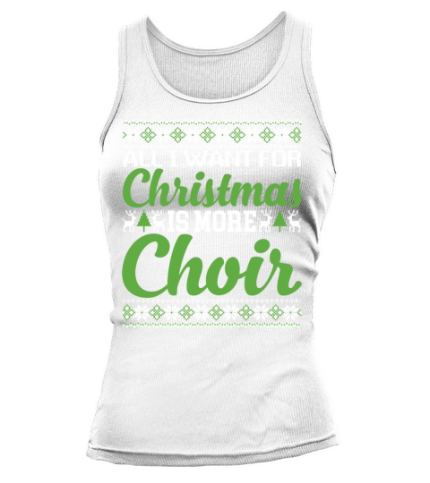 All I Want For Christmas Is More Choir Funny Tank top Woman