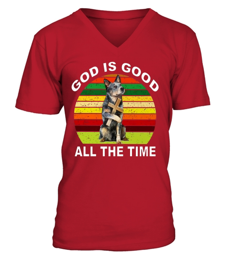 Australian Cattle Heeler god is good all the time vintage shirt V-Neck T-shirt