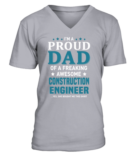 I am  PROUD DAD OF A FREAKING AWESOME CONSTRUCTION ENGINEER  gift V-Neck T-shirt