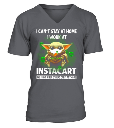 I Can’t Stay At Home I Work At Instacart We Fight When Others Can’t Anymore Shirt V-Neck T-shirt