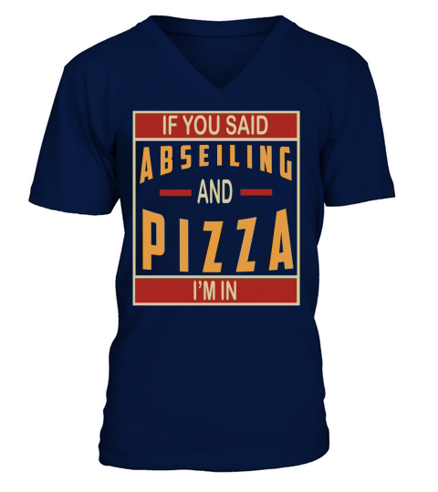 If You Said Abseiling And Pizza Im In 2020 V-Neck T-shirt