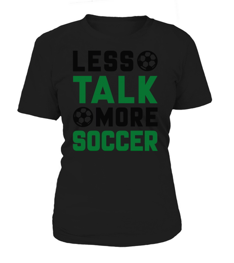 Less Talk More Soccer Women's T-Shirt