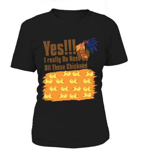 Yes I Really Do Need All These Chickens Women's T-Shirt