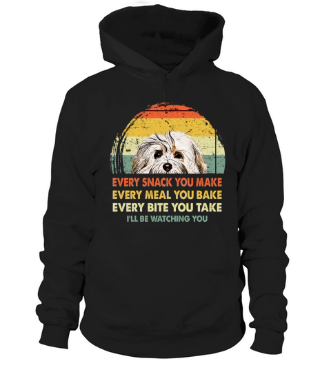 Havanese Every Snack You Make Every Meal You Bake Dog Lovers 2020 Hoodie Unisex