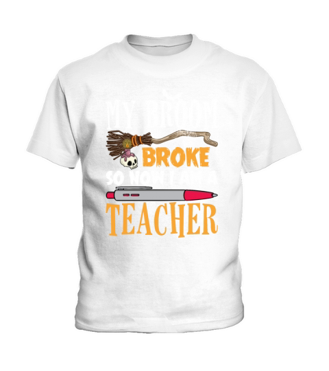 My Broom Broke So Now I Am A Teacher Halloween Kids T-Shirt