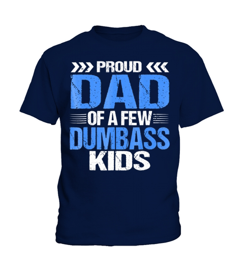 Proud Dad Of a Few Dumbass Kids Shirt Kids T-Shirt