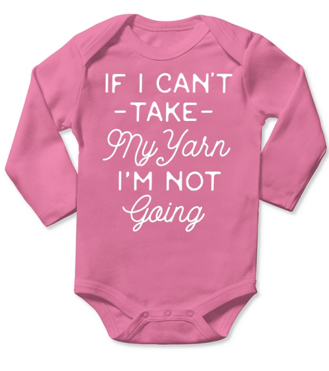 Funny Crocheting Shirt - If I Cant Take My Yarn Long Sleeve Baby One-Piece