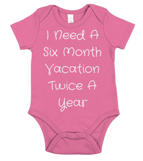 I Need A Six Month Vacation Twice A Year Short Sleeve Baby One-Piece