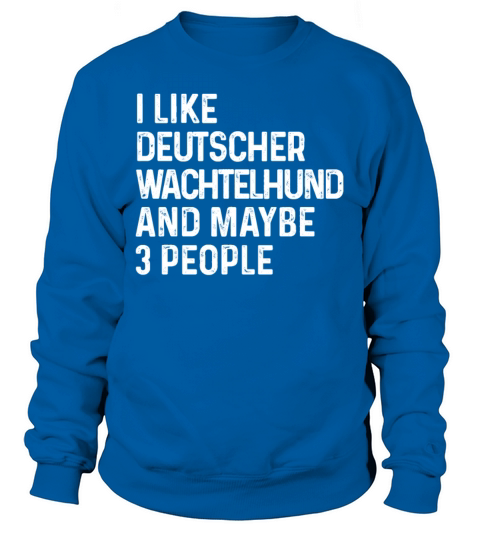 I Like Deutscher Wachtelhund And Maybe 3 People Sweatshirt Unisex