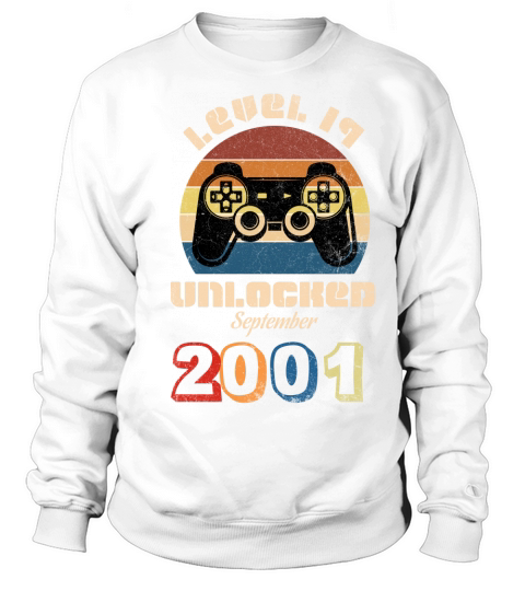 I was born in 2001 my LEVEL 19 is unlocked from now on in September of 2020 Sweatshirt Unisex