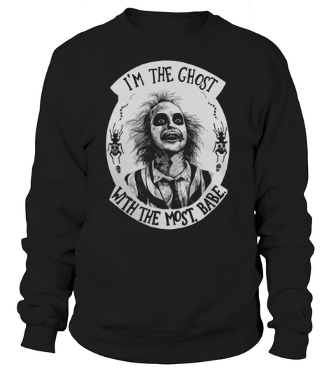 IM THE GHOST WITH THE MOST BABE Sweatshirt Unisex