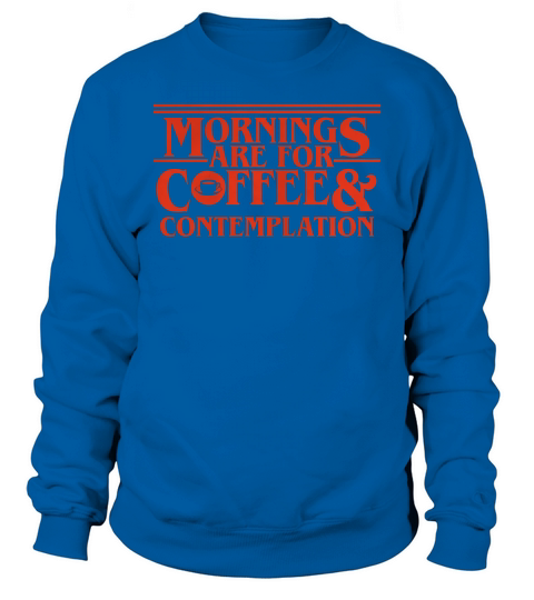 Mornings Are For Coffee And Contemplation Sweatshirt Unisex
