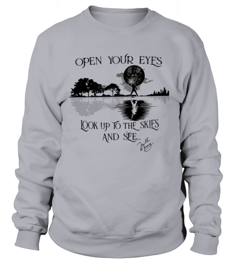 Open Your Eyes Look Up To The Skies And See Freddie Mercury shirt Sweatshirt Unisex