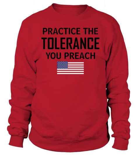 Practice The Tolerance You Preach Sweatshirt Unisex