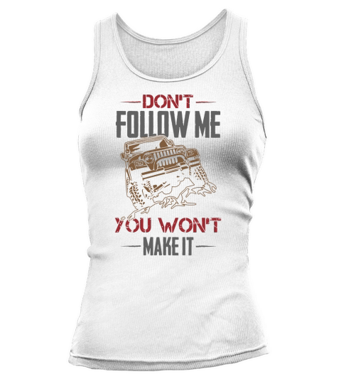 Dont Follow Me You Wont Make It Jeep T-Shirt Tank top Woman
