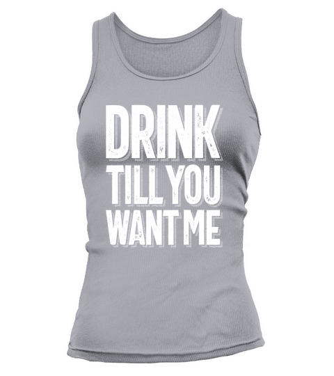 Drink Till You Want Me Tee Drinking Game Beer Pong Tank top Woman