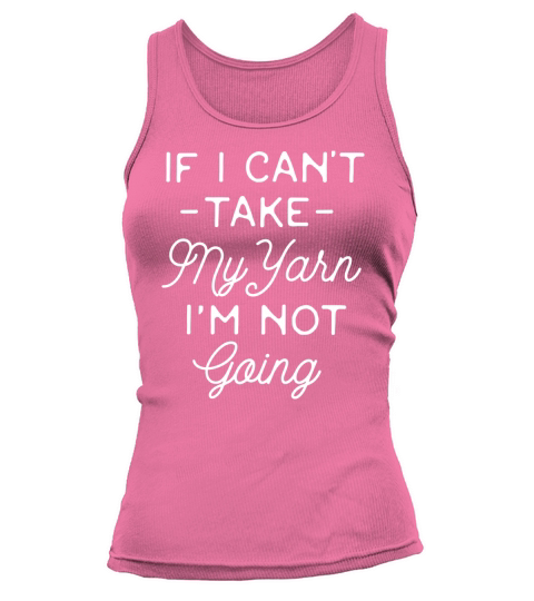 Funny Crocheting Shirt - If I Cant Take My Yarn Tank top Woman