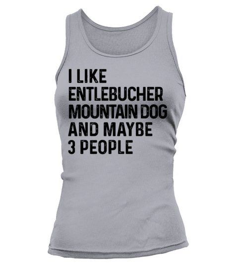I Like Entlebucher Mountain Dog And Maybe 3 Tank top Woman