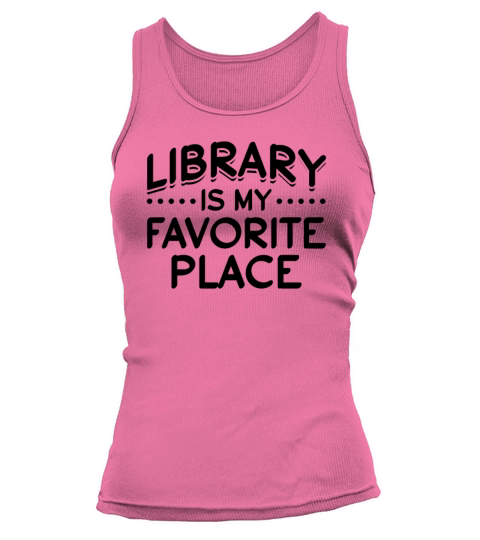 Library Is My Favorite Place Bookworm Librarian Tank top Woman