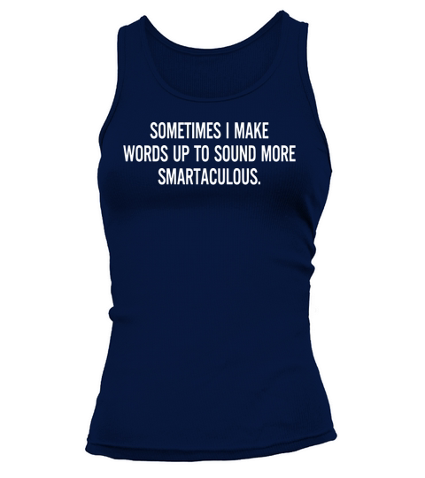 SOMETIMES I MAKE WORDS UP TO SOUND MORE SMARTACULOUS Tank top Woman