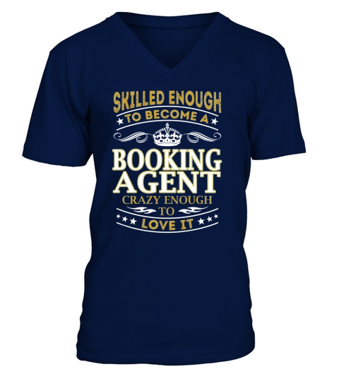 Booking Agent - Crazy Enough To Love It - Job Shirt V-Neck T-shirt