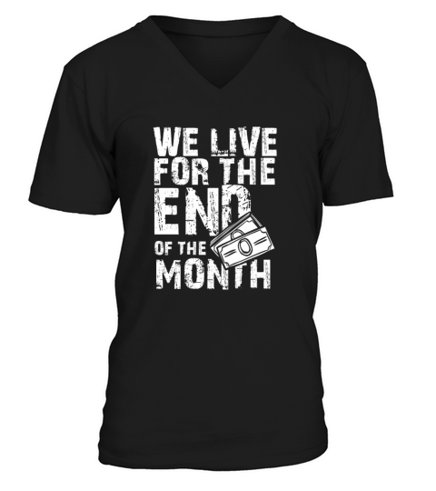 Budget Humor We Live for the End of the Month V-Neck T-shirt