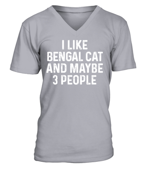 I Like Bengal And Maybe 3 People Funny Cat Lover V-Neck T-shirt