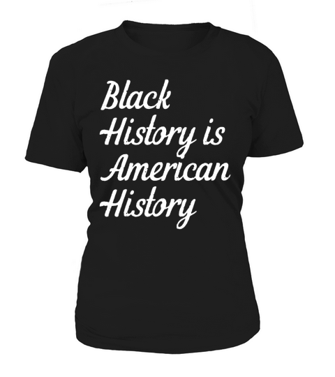 Black History is american history Women's T-Shirt