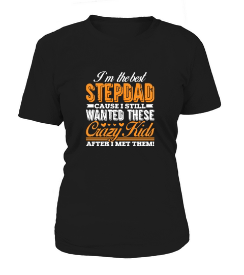 Im The Best Stepdad Cause I Still Wanted These Women's T-Shirt