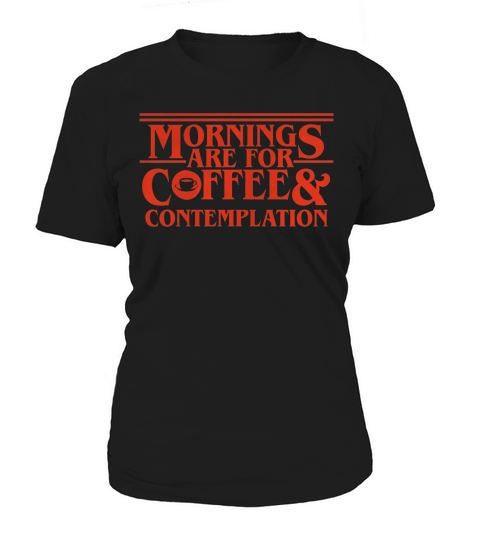 Mornings Are For Coffee And Contemplation Women's T-Shirt